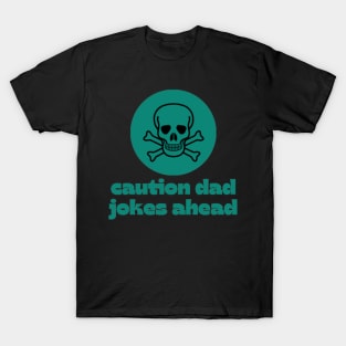 caution dad jokes ahead T-Shirt